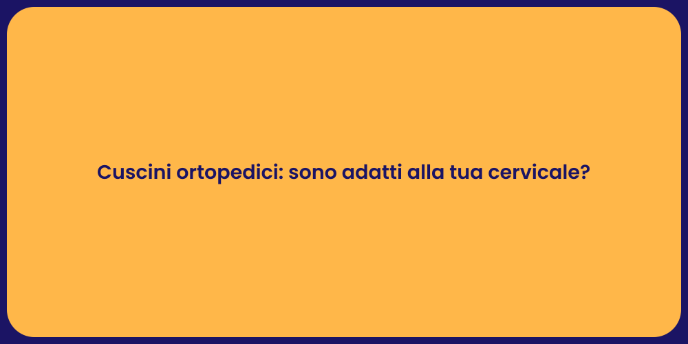 Cuscini ortopedici: sono adatti alla tua cervicale?