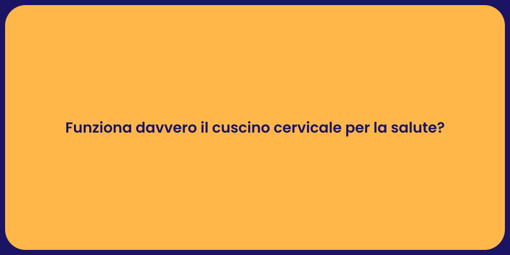 Funziona davvero il cuscino cervicale per la salute?