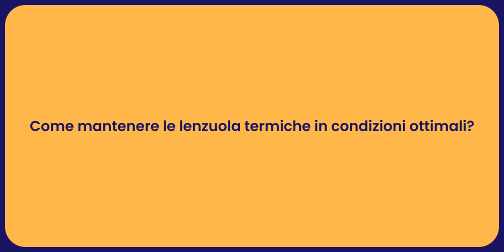 Come mantenere le lenzuola termiche in condizioni ottimali?