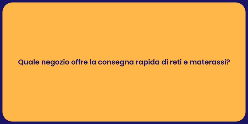 Quale negozio offre la consegna rapida di reti e materassi?