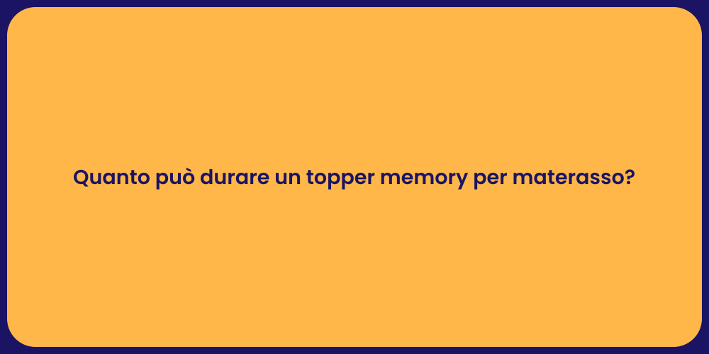 Quanto può durare un topper memory per materasso?