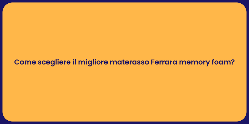 Come scegliere il migliore materasso Ferrara memory foam?