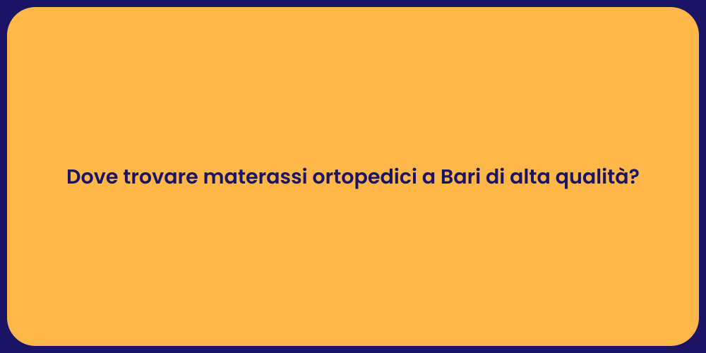 Dove trovare materassi ortopedici a Bari di alta qualità?