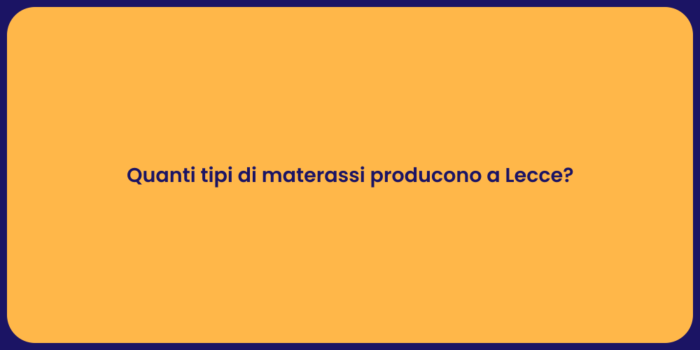 Quanti tipi di materassi producono a Lecce?