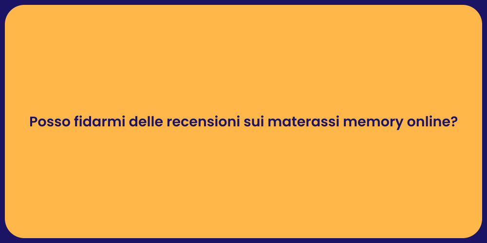 Posso fidarmi delle recensioni sui materassi memory online?