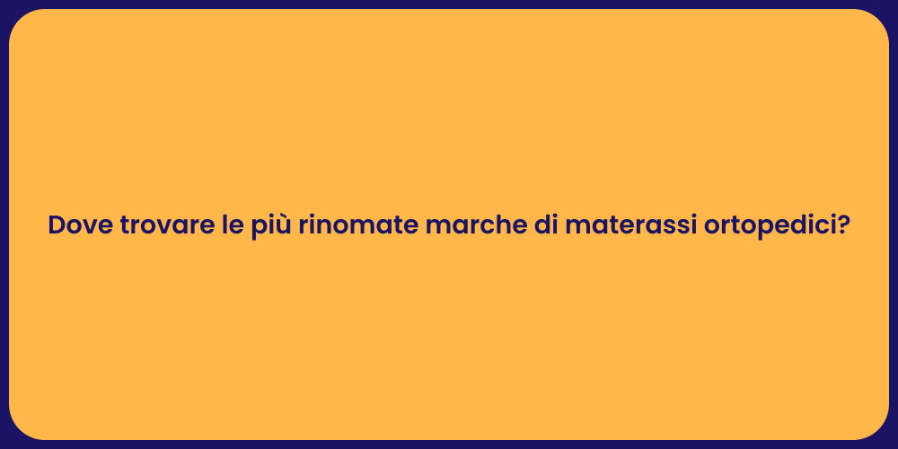 Dove trovare le più rinomate marche di materassi ortopedici?