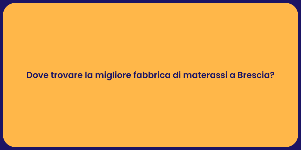 Dove trovare la migliore fabbrica di materassi a Brescia?