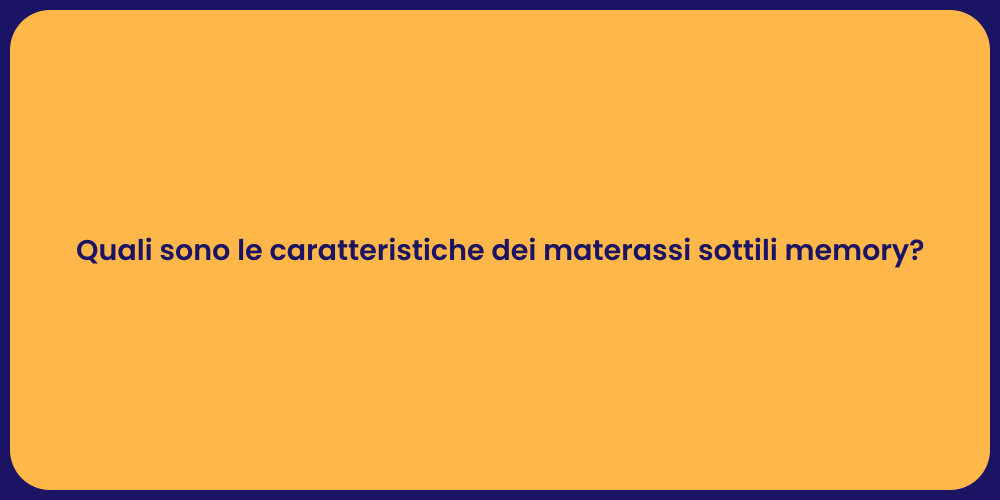 Quali sono le caratteristiche dei materassi sottili memory?