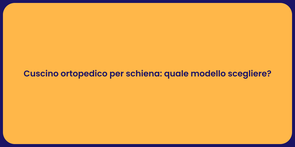 Cuscino ortopedico per schiena: quale modello scegliere?