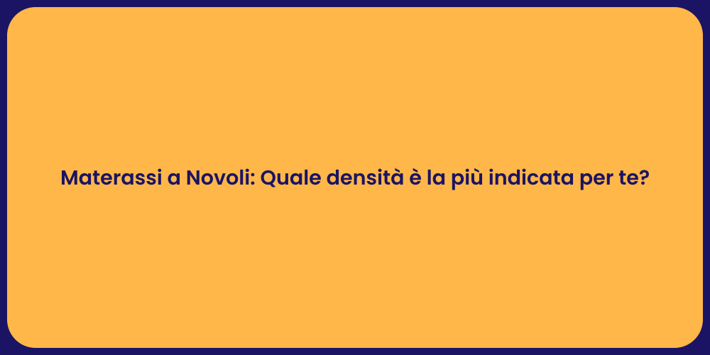 Materassi a Novoli: Quale densità è la più indicata per te?