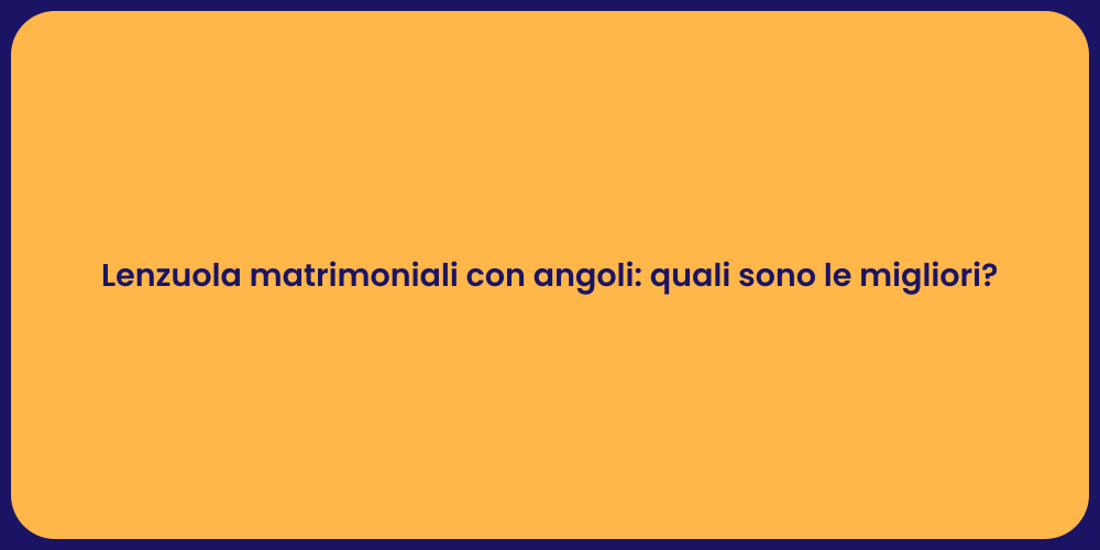 Lenzuola matrimoniali con angoli: quali sono le migliori?