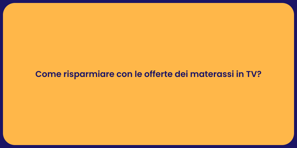 Come risparmiare con le offerte dei materassi in TV?