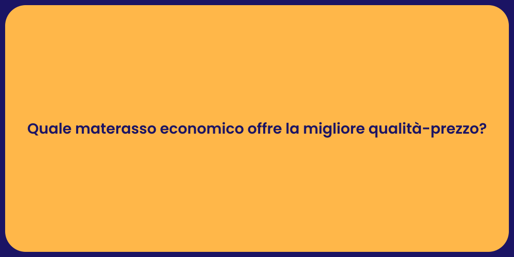 Quale materasso economico offre la migliore qualità-prezzo?