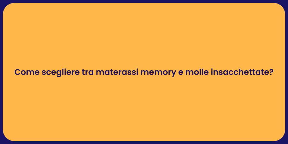 Come scegliere tra materassi memory e molle insacchettate?