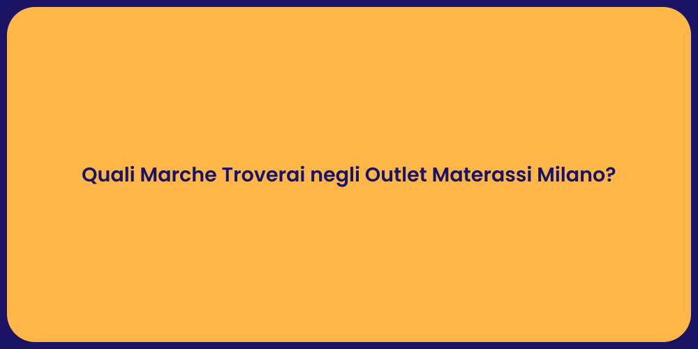 Quali Marche Troverai negli Outlet Materassi Milano?