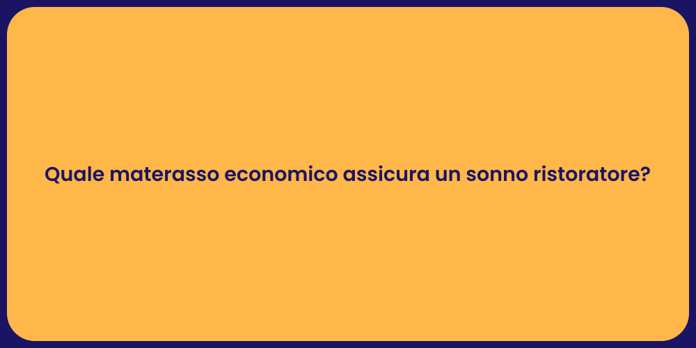 Quale materasso economico assicura un sonno ristoratore?