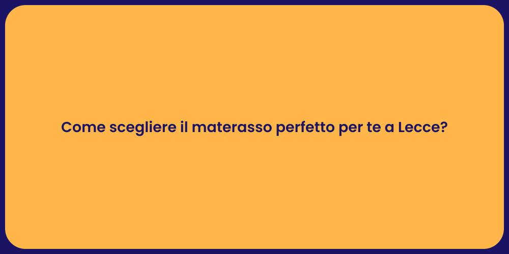 Come scegliere il materasso perfetto per te a Lecce?