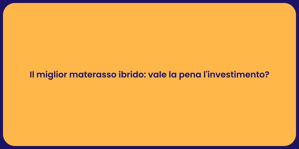 Il miglior materasso ibrido: vale la pena l'investimento?