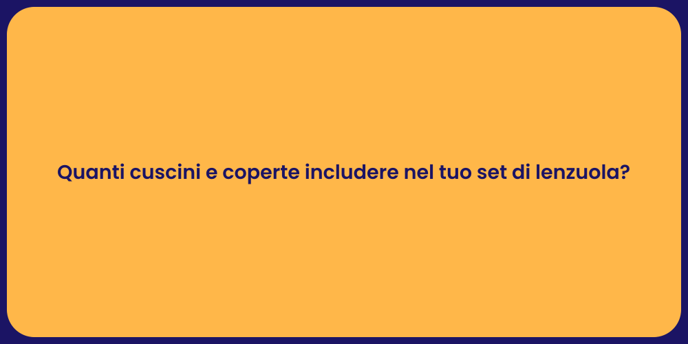 Quanti cuscini e coperte includere nel tuo set di lenzuola?