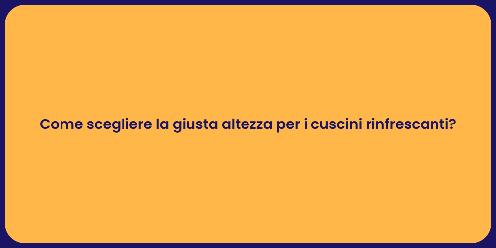 Come scegliere la giusta altezza per i cuscini rinfrescanti?
