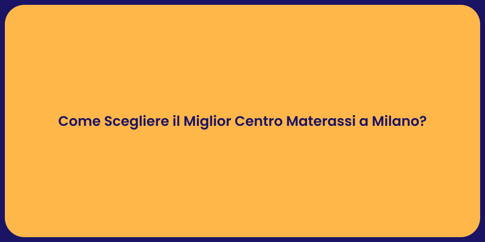 Come Scegliere il Miglior Centro Materassi a Milano?