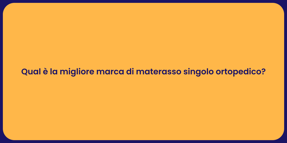 Qual è la migliore marca di materasso singolo ortopedico?