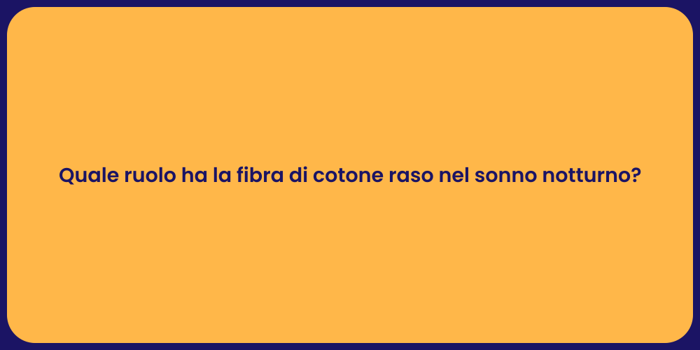 Quale ruolo ha la fibra di cotone raso nel sonno notturno?