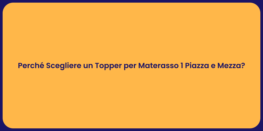 Perché Scegliere un Topper per Materasso 1 Piazza e Mezza?