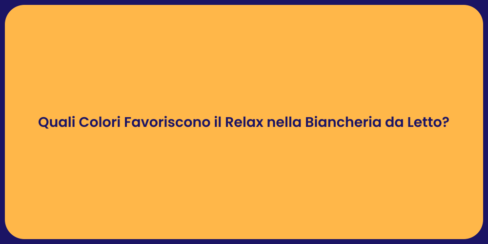 Quali Colori Favoriscono il Relax nella Biancheria da Letto?
