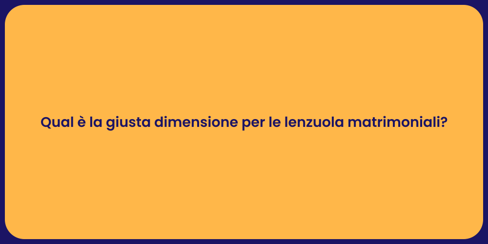 Qual è la giusta dimensione per le lenzuola matrimoniali?