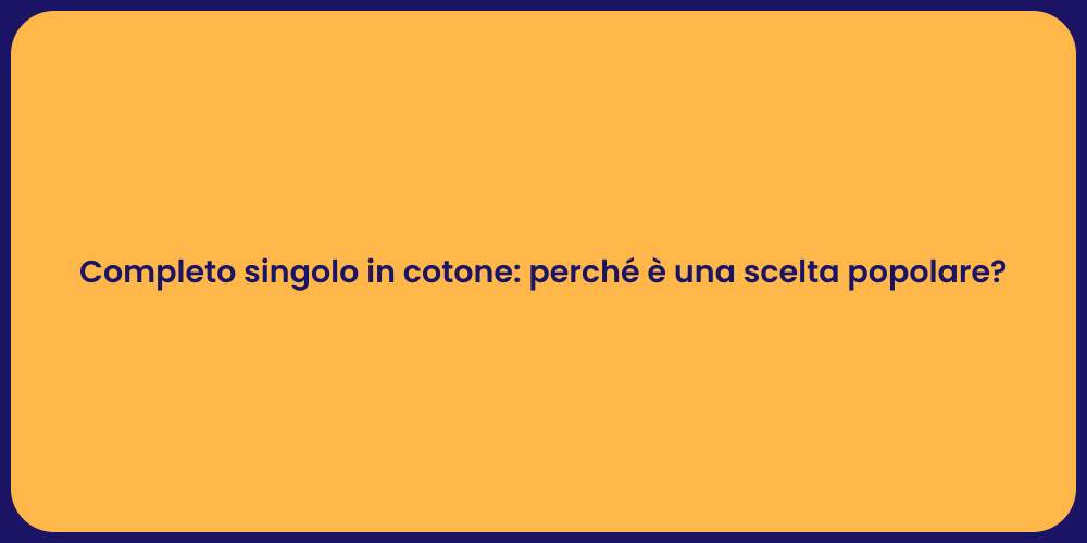 Completo singolo in cotone: perché è una scelta popolare?