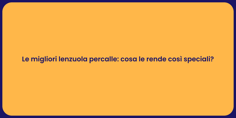 Le migliori lenzuola percalle: cosa le rende così speciali?