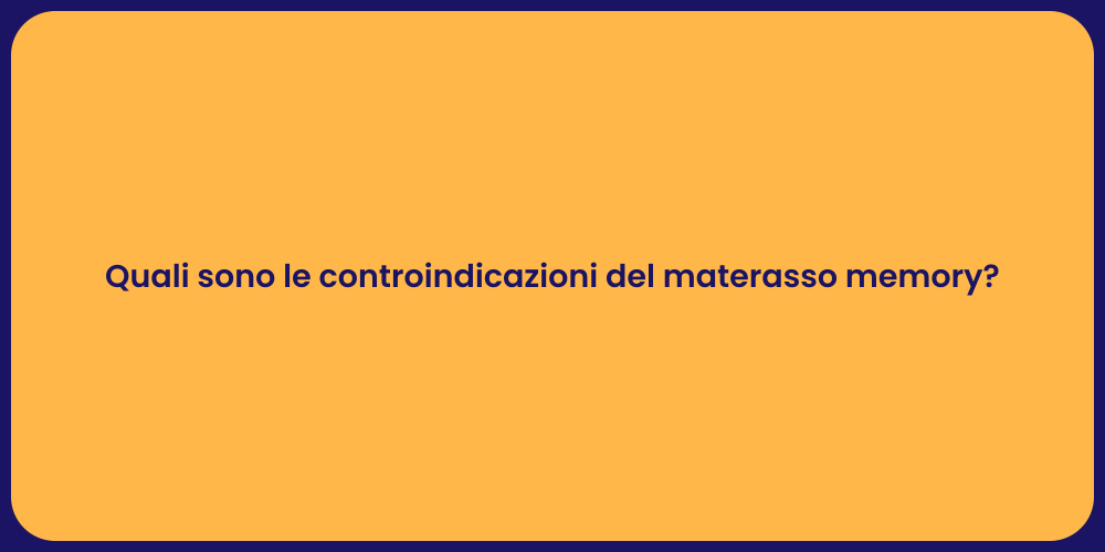 Quali sono le controindicazioni del materasso memory?