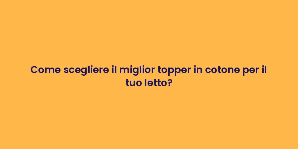 Come scegliere il miglior topper in cotone per il tuo letto?