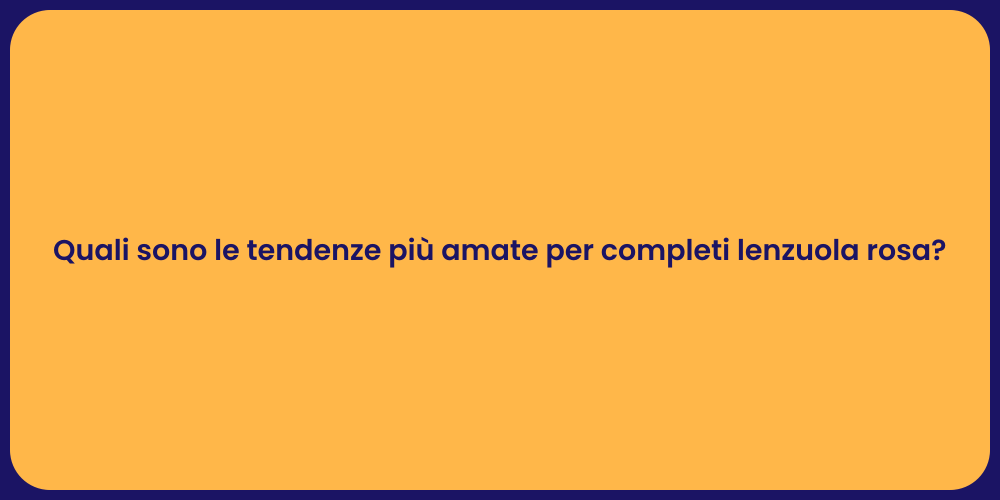 Quali sono le tendenze più amate per completi lenzuola rosa?