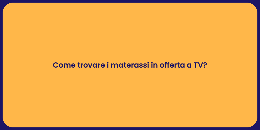 Come trovare i materassi in offerta a TV?