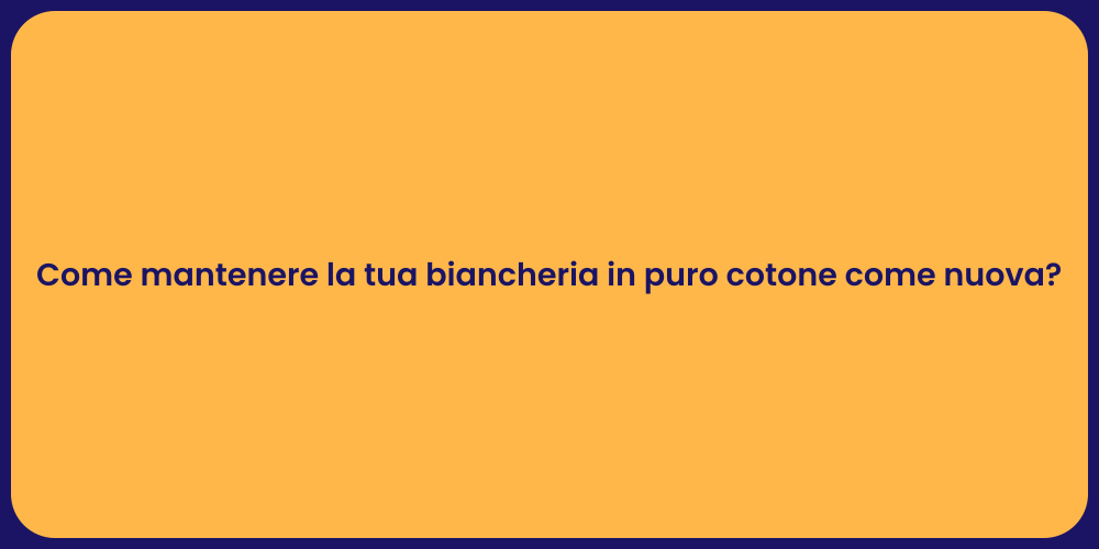 Come mantenere la tua biancheria in puro cotone come nuova?