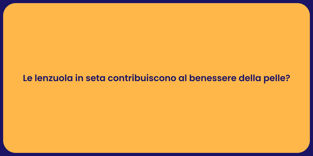 Le lenzuola in seta contribuiscono al benessere della pelle?