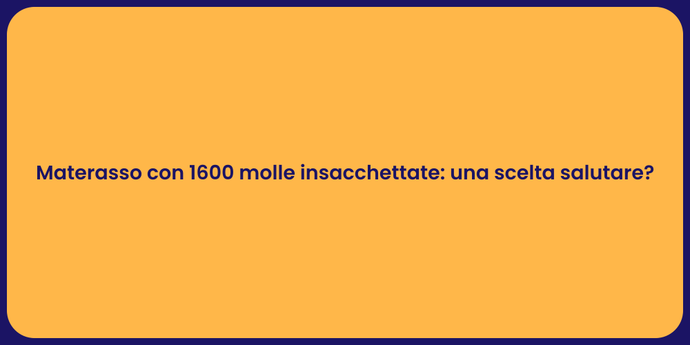 Materasso con 1600 molle insacchettate: una scelta salutare?