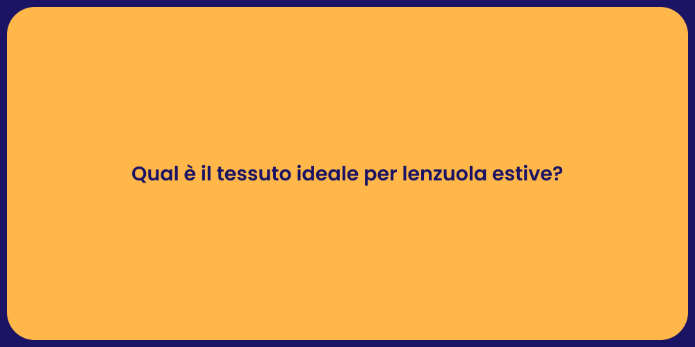 Qual è il tessuto ideale per lenzuola estive?