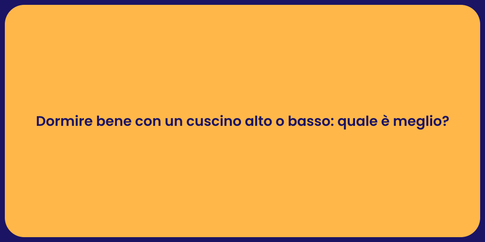 Dormire bene con un cuscino alto o basso: quale è meglio?