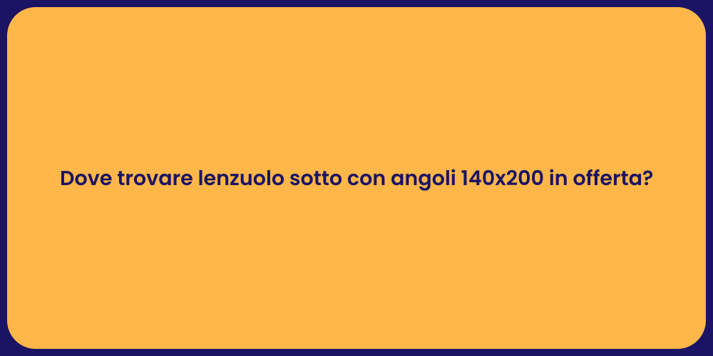 Dove trovare lenzuolo sotto con angoli 140x200 in offerta?