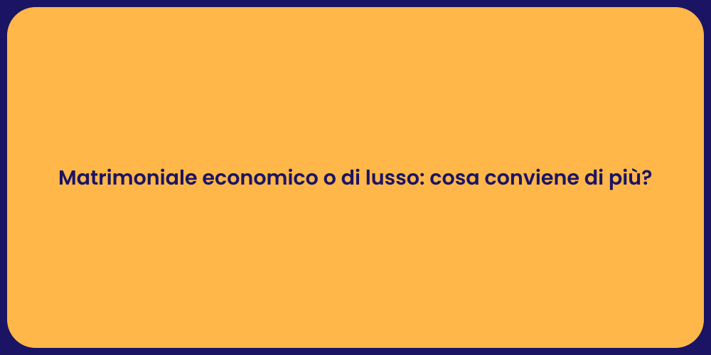 Matrimoniale economico o di lusso: cosa conviene di più?