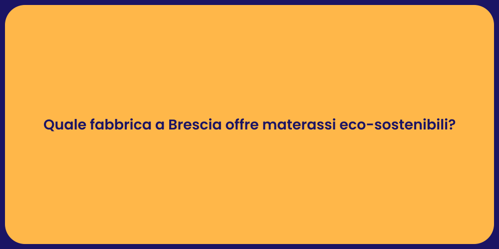 Quale fabbrica a Brescia offre materassi eco-sostenibili?