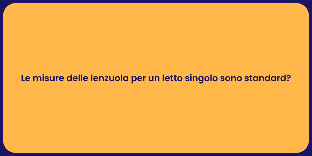 Le misure delle lenzuola per un letto singolo sono standard?