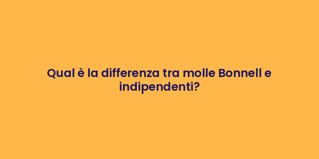 Qual è la differenza tra molle Bonnell e indipendenti?