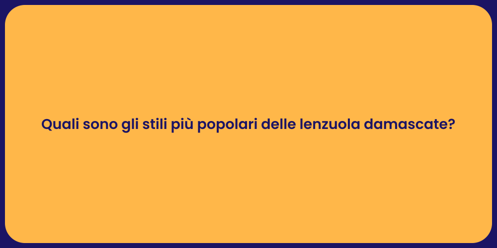 Quali sono gli stili più popolari delle lenzuola damascate?