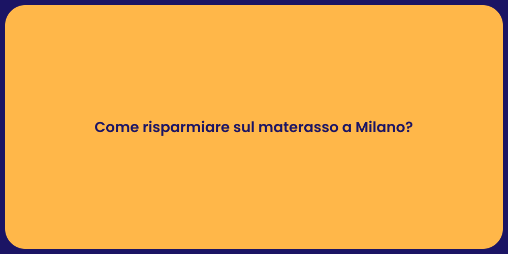 Come risparmiare sul materasso a Milano?