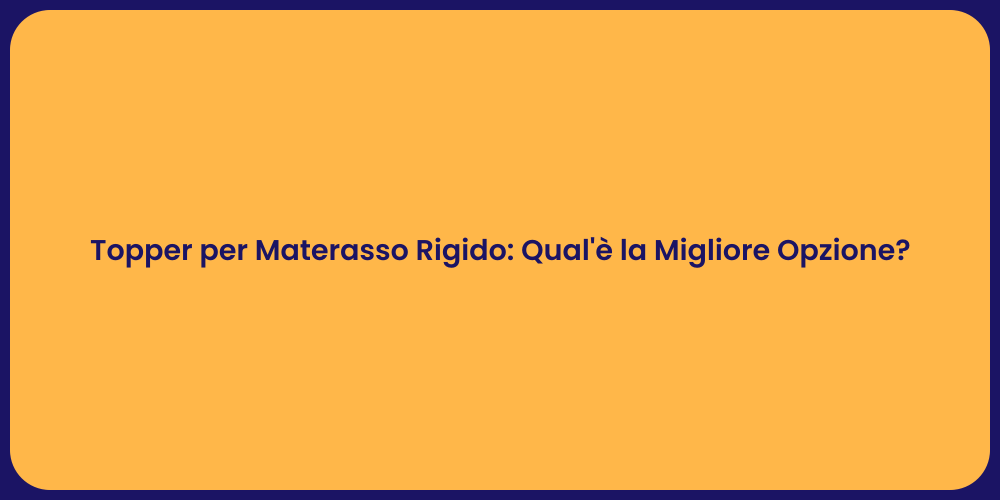 Topper per Materasso Rigido: Qual'è la Migliore Opzione?