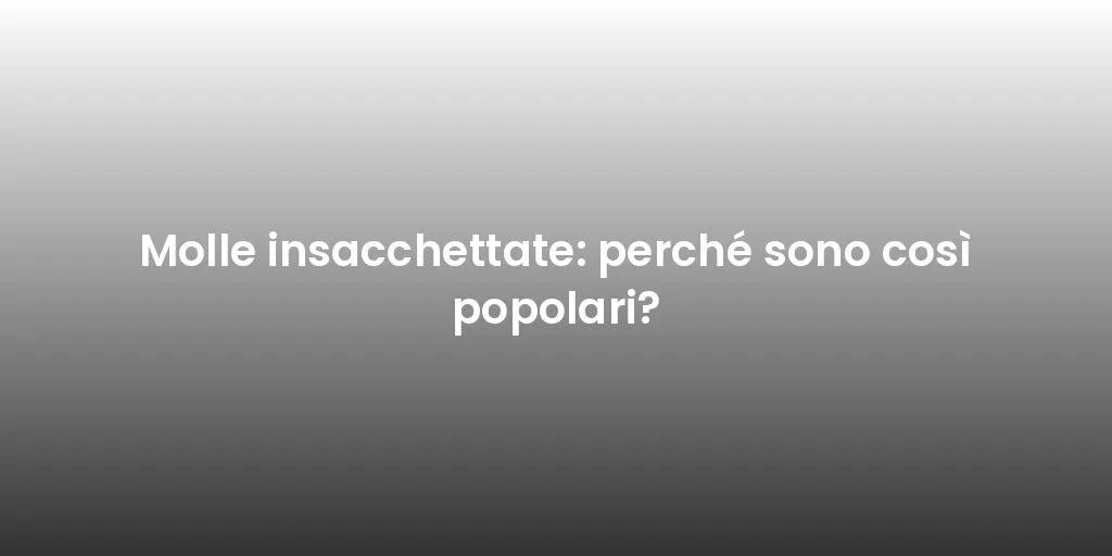 Molle insacchettate: perché sono così popolari?
